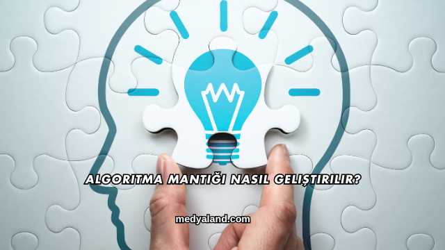 Algoritma Mantığı Nasıl Geliştirilir?