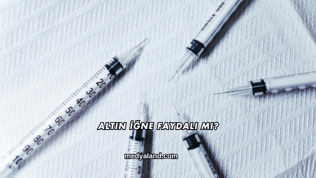 Altın İğne Faydalı mı?