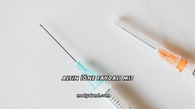 Altın İğne Faydalı mı?