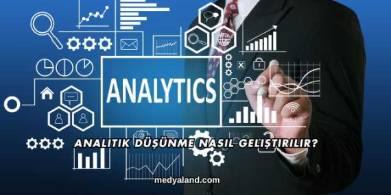 Analitik Düşünme Nasıl Geliştirilir?