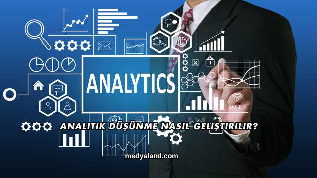 Analitik Düşünme Nasıl Geliştirilir?
