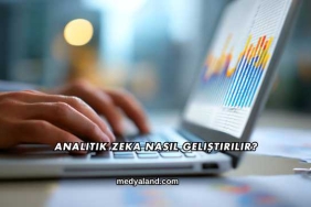 Analitik Zeka Nasıl Geliştirilir?