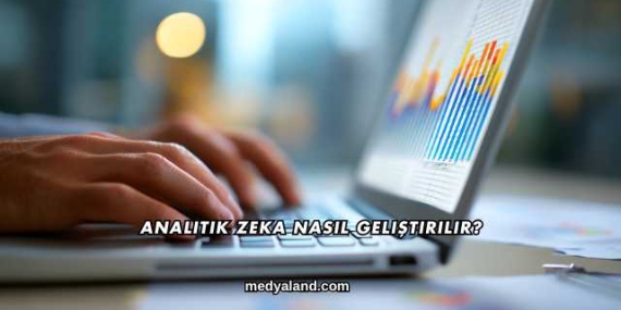 Analitik Zeka Nasıl Geliştirilir?