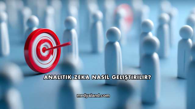 Analitik Zeka Nasıl Geliştirilir?