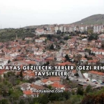 Ankara Ayaş Gezilecek Yerler (Gezi Rehberi ve Tavsiyeler)