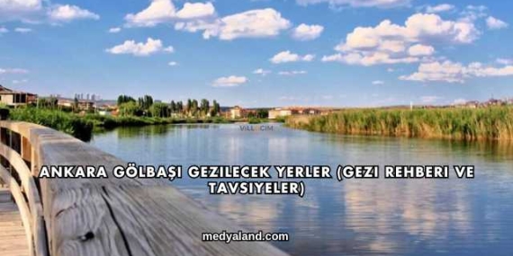 Ankara Gölbaşı Gezilecek Yerler (Gezi Rehberi ve Tavsiyeler)