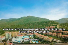 Ankara Kızılcahamam Gezilecek Yerler (Gezi Rehberi ve Tavsiyeler)