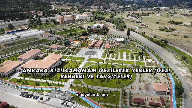 Ankara Kızılcahamam Gezilecek Yerler (Gezi Rehberi ve Tavsiyeler)