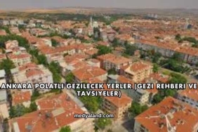Ankara Polatlı Gezilecek Yerler (Gezi Rehberi ve Tavsiyeler)