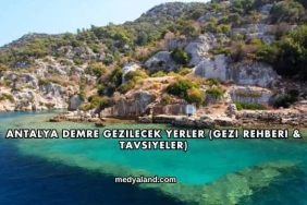Antalya Demre Gezilecek Yerler (Gezi Rehberi ve Tavsiyeler)