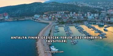 Antalya Finike Gezilecek Yerler (Gezi Rehberi ve Tavsiyeler)