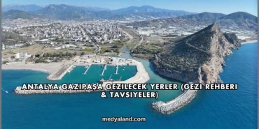 Antalya Gazipaşa Gezilecek Yerler (Gezi Rehberi ve Tavsiyeler)