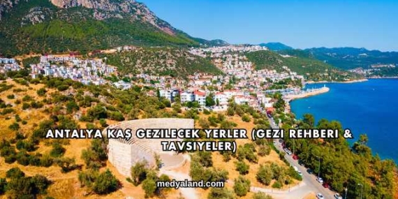 Antalya Kaş Gezilecek Yerler (Gezi Rehberi ve Tavsiyeler)