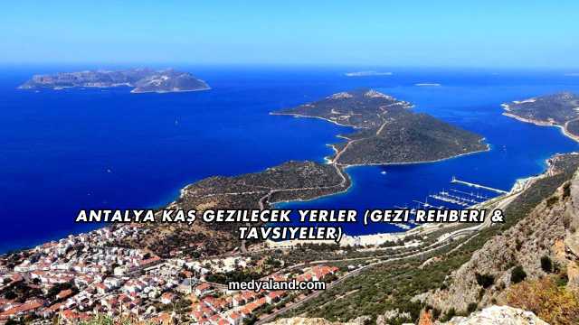 Antalya Kaş Gezilecek Yerler (Gezi Rehberi ve Tavsiyeler)