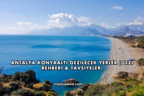 Antalya Konyaaltı Gezilecek Yerler (Gezi Rehberi ve Tavsiyeler)