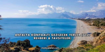 Antalya Konyaaltı Gezilecek Yerler (Gezi Rehberi ve Tavsiyeler)