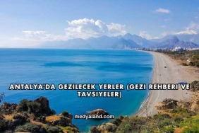 Antalya'da Gezilecek Yerler (Gezi Rehberi ve Tavsiyeler)