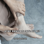 Ayak Bantları Faydalı mı?