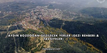 Aydın Bozdoğan Gezilecek Yerler (Gezi Rehberi ve Tavsiyeler)