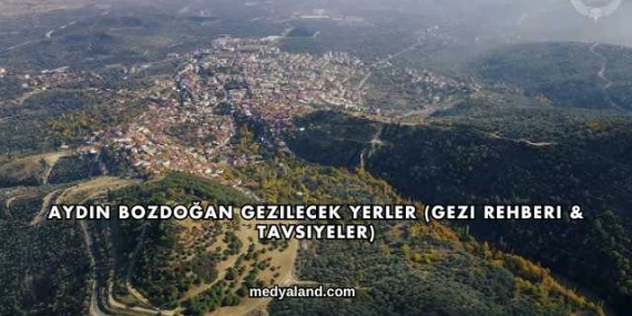 Aydın Bozdoğan Gezilecek Yerler (Gezi Rehberi ve Tavsiyeler)