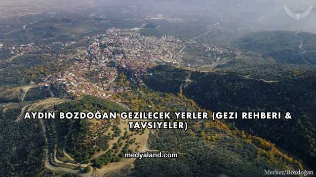 Aydın Bozdoğan Gezilecek Yerler (Gezi Rehberi ve Tavsiyeler)
