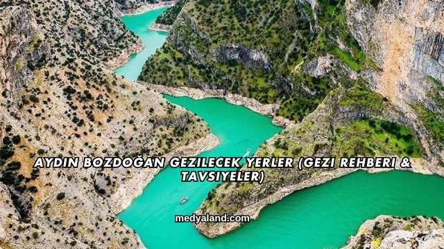 Aydın Bozdoğan Gezilecek Yerler (Gezi Rehberi ve Tavsiyeler)