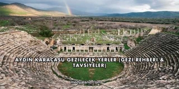 Aydın Karacasu Gezilecek Yerler (Gezi Rehberi ve Tavsiyeler)