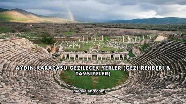 Aydın Karacasu Gezilecek Yerler (Gezi Rehberi ve Tavsiyeler)