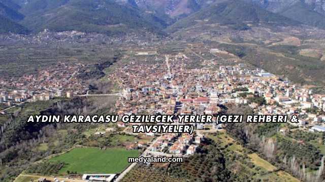 Aydın Karacasu Gezilecek Yerler (Gezi Rehberi ve Tavsiyeler)