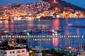 Aydın Kuşadası Gezilecek Yerler (Gezi Rehberi ve Tavsiyeler)