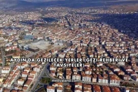 Aydın'da Gezilecek Yerler (Gezi Rehberi ve Tavsiyeler)