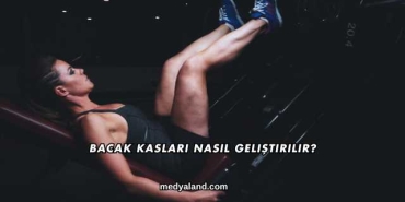 Bacak Kasları Nasıl Geliştirilir?