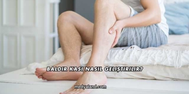 Baldır Kası Nasıl Geliştirilir?