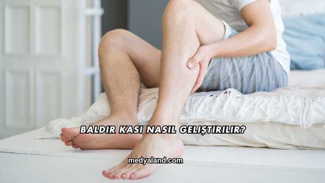 Baldır Kası Nasıl Geliştirilir?