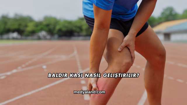 Baldır Kası Nasıl Geliştirilir?