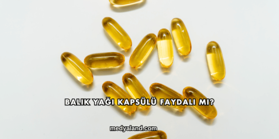 Balık Yağı Kapsülü Faydalı mı?