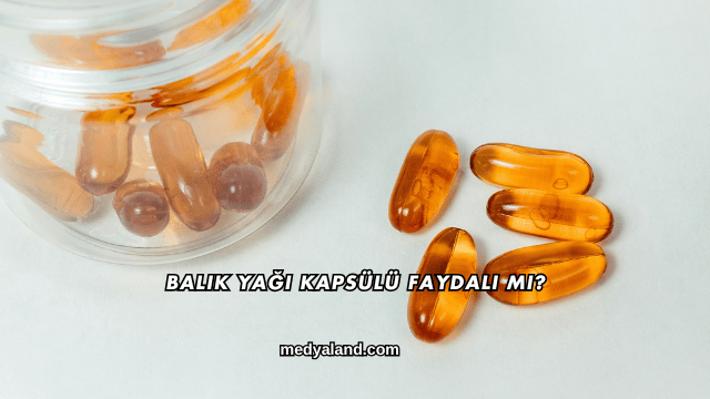 Balık Yağı Kapsülü Faydalı mı?