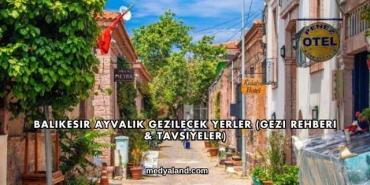 Balıkesir Ayvalık Gezilecek Yerler (Gezi Rehberi ve Tavsiyeler)