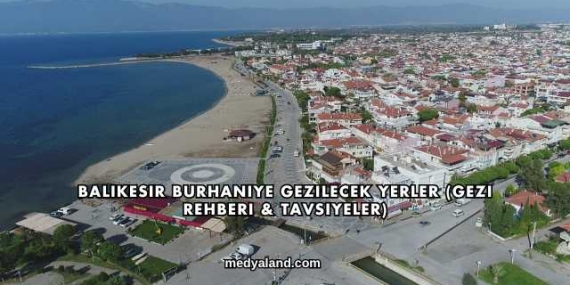 Balıkesir Burhaniye Gezilecek Yerler (Gezi Rehberi ve Tavsiyeler)