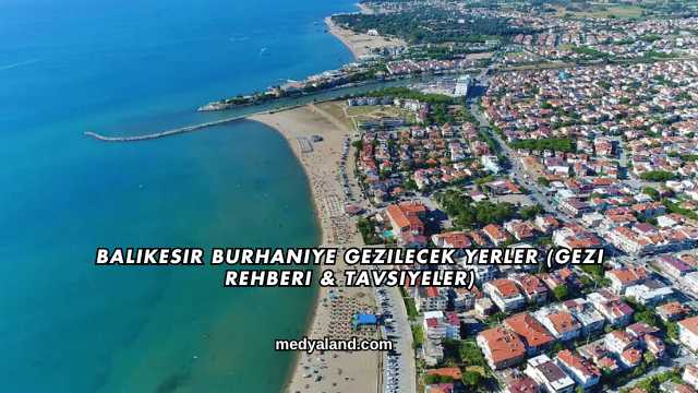 Balıkesir Burhaniye Gezilecek Yerler (Gezi Rehberi ve Tavsiyeler)