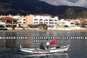 Balıkesir Edremit Gezilecek Yerler (Gezi Rehberi ve Tavsiyeler)