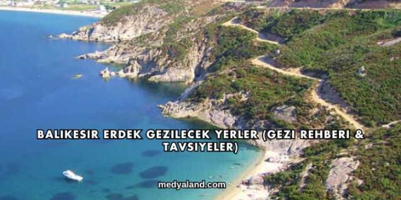 Balıkesir Erdek Gezilecek Yerler (Gezi Rehberi ve Tavsiyeler)