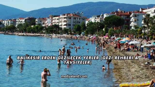 Balıkesir Erdek Gezilecek Yerler (Gezi Rehberi ve Tavsiyeler)