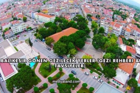 Balıkesir Gönen Gezilecek Yerler (Gezi Rehberi ve Tavsiyeler)