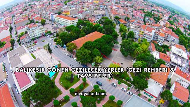 Balıkesir Gönen Gezilecek Yerler (Gezi Rehberi ve Tavsiyeler)