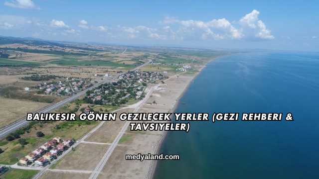 Balıkesir Gönen Gezilecek Yerler (Gezi Rehberi ve Tavsiyeler)