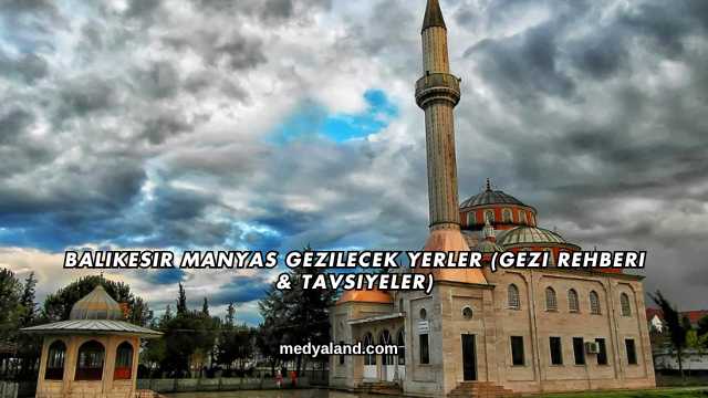 Balıkesir Manyas Gezilecek Yerler (Gezi Rehberi ve Tavsiyeler)
