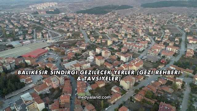 Balıkesir Sındırgı Gezilecek Yerler (Gezi Rehberi ve Tavsiyeler)