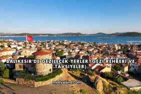 Balıkesir'de Gezilecek Yerler (Gezi Rehberi ve Tavsiyeler)