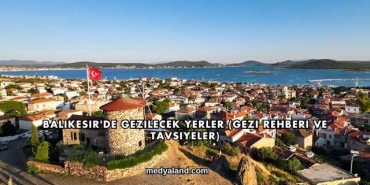 Balıkesir'de Gezilecek Yerler (Gezi Rehberi ve Tavsiyeler)